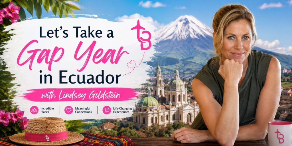 Let's Take a Gap Year in Ecuador with Lindsey Goldstein